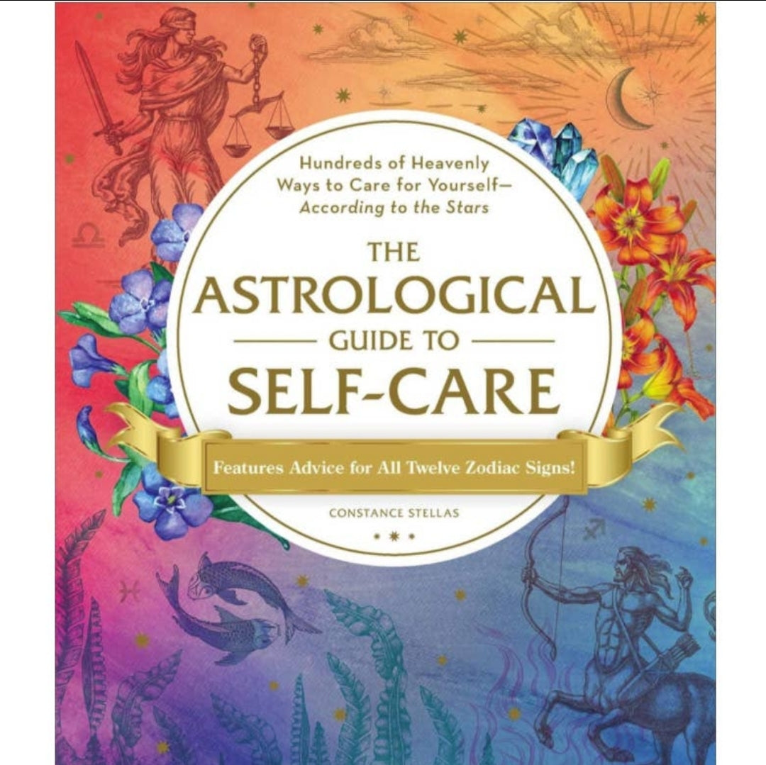 The Astrological Guide to Self-Care: Hundreds of Heavenly Ways to Care for Yourself—According to the Stars

by Constance Stellas AUTHOR