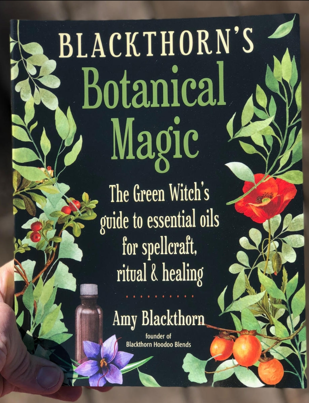 Blackthorn's Botanical Magic: The Green Witch's Guide to Essential Oils for Spellcraft, Ritual & Healing

by Amy Blackthorn AUTHOR
