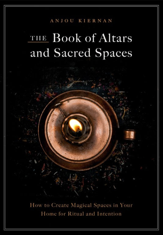 The Book of Altars and Sacred Spaces: How to Create Magical Spaces in Your Home for Ritual and Intention

by Anjou Kiernan AUTHOR